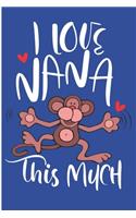 I Love Nana This much: GrandKid Gifts for Grandma Blank Lined Notebook