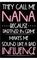 They Call Me Nana Because Partner In Crime Makes Me Sound Like A Bad Influence: Funny Best Nana Ever Gift, Memory Keepsake Journal With Prompts, Grandmother Daily Diary, Writing Notebook, Fun Memories Book