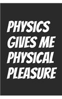 Physics gives me physical pleasure: Blank Lined Notebook