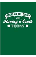 Going On The Lash And Having A Craik Today: Funny Irish Saying 2020 Planner - Weekly & Monthly Pocket Calendar - 6x9 Softcover Organizer - For St Patrick's Day Flag & Strong Beer Fans