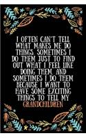 I often can't tell what makes me do things. Sometimes I do them just to find out what I feel like doing them. And sometimes I do them because I want