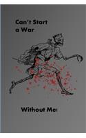 Can't Start a War Without Me!