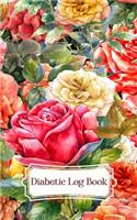 Diabetic Log Book: (flowers roses) Portable 5in x 8in Diabetes, Blood Sugar Log. Glucose Levels & Meal Tracker. Daily Tracker for Optimum Wellness