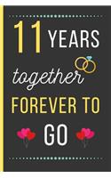 11 Years Together Forever To Go: Anniversary DAY Gifts: Funny Novelty 8th Anniversary Day Gift For Husband / Wife - Blank Lined Notebook (6" x 9")