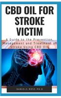 CBD Oil for Stroke Victim: Comprehensive Guide on Using CBD for the Prevention and Recovery of All forms of Stroke