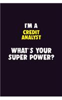 I'M A Credit Analyst, What's Your Super Power?: 6X9 120 pages Career Notebook Unlined Writing Journal