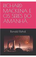 Richard Mackena E OS Seres Do Amanhã.