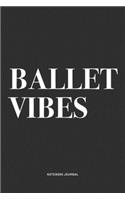 Ballet Vibes: A 6x9 Inch Diary Notebook Journal With A Bold Text Font Slogan On A Matte Cover and 120 Blank Lined Pages Makes A Great Alternative To A Card