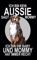 Ich bin kein Aussie sagt Mommy ich bin ihr Baby und Mommy hat immer Recht: Gedottet Notizbuch (6x9) 120 Seiten