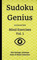 Sudoku Genius Mind Exercises Volume 1: Elm Springs, Arkansas State of Mind Collection
