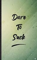 Dare To Suck
