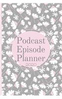 Podcast Episode Planner 2020: 52 Podcast Worksheets to plan and write your Podcast content Ideas 2020 12 Monthly Calendar Plus Brain Dump Idea Pages and Notes Pages