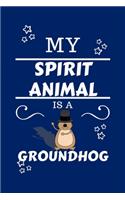 My Spirit Animal Is A Groundhog