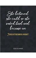 She Believed She Could So She Worked Hard And Became An Anesthesiologist 2020 Planner: Dated Weekly Planner With To Do Notes & Inspirational Quotes