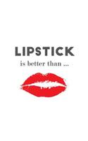 Lipstick is Better Than...