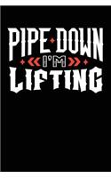 Pipe Down I'm Lifting: Workout Lined Notebook