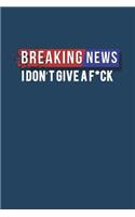 Breaking News I Dont Give a F*ck