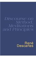 Discourse On Method, Meditations And Principles: Descartes : Discourse On Method