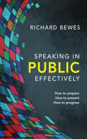 Speaking in Public Effectively: How to prepare, How to present, How to progress