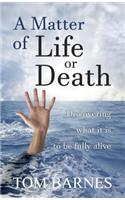 Matter of Life or Death: Discovering What It Is to Be Fully Alive