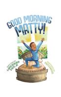 Good Morning Matty!