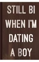 Still Bi When I'm Dating a Boy Journal Notebook: Blank Lined Ruled for Writing 6x9 110 Pages