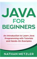 Java for Beginners: An Introduction to Learn Java Programming with Tutorials and Hands-On Examples