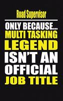 Road Supervisor Only Because Multi Tasking Legend Isn't an Official Job Title