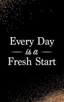 Every Day Is a Fresh Start: Blank Lined Notebook Journal Diary Composition Notepad 120 Pages 6x9 Paperback Black and White