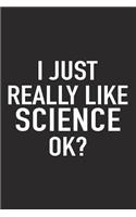 I Just Really Like Science Ok?