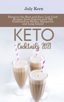 Keto Cocktails 2021: Discover the Best and Easy Low Carb Recipes from Negroni and Old Fashioned to Skinny Margarita and Long Island