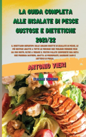 La Guida Completa Alle Insalate Di Pesce Gustose E Dietetiche 2021/22: Il ricettario definitivo sulle migliori ricette di insalate di pesce, le più gustose adatte a tutte le persone che vogliono perdere peso ma con gust