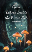 Quiet Echoes Inside the Faerie Pith