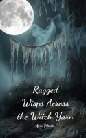 Ragged Wisps Across the Witch Yarn