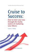 Cruise to Success: How to Steer Your Way Through the Murky Waters of Marketing Your Library