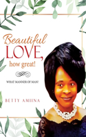 Beautiful Love, How Great!
