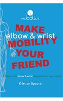 Make elbow and wrist mobility your friend