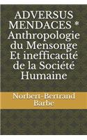 ADVERSUS MENDACES * Anthropologie du Mensonge Et inefficacité de la Société Humaine