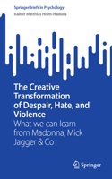 Creative Transformation of Despair, Hate, and Violence