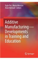 Additive Manufacturing - Developments in Training and Education