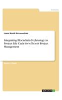 Integrating Blockchain Technology in Project Life Cycle for efficient Project Management