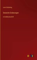 Deutsche Eroberungen: in Großdruckschrift