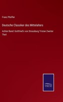 Deutsche Classiker des Mittelalters: Achter Band: Gottfried's von Strassburg Tristan Zweiter Theil