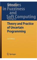 Theory and Practice of Uncertain Programming