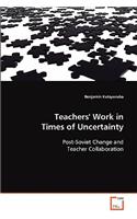 Teachers' Work in Times of Uncertainty