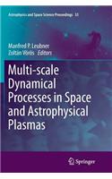 Multi-Scale Dynamical Processes in Space and Astrophysical Plasmas