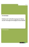 Einfluss der Ausholbewegung des Beines auf die Schussgeschwindigkeit beim Fußball