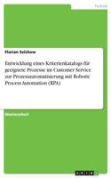 Entwicklung eines Kriterienkatalogs für geeignete Prozesse im Customer Service zur Prozessautomatisierung mit Robotic Process Automation (RPA)