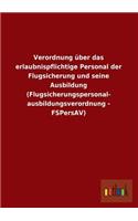 Verordnung Uber Das Erlaubnispflichtige Personal Der Flugsicherung Und Seine Ausbildung (Flugsicherungspersonal- Ausbildungsverordnung - Fspersav)