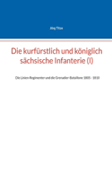 Die kurfürstlich und königlich sächsische Infanterie (I)